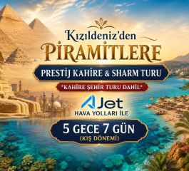 İstanbul Sabiha Gökçen Havalimanı Kalkışlı AJET Hava Yolları İle 5 Gece 7 Gün Kızıldeniz’den Piramitlere Prestij Kahire & Sharm Turu *Kahire Şehir Turu Dahil* (468)